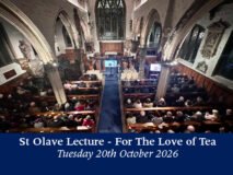 Saturday 20th October 2026 – St Olave Lecture – “For the Love of Tea”